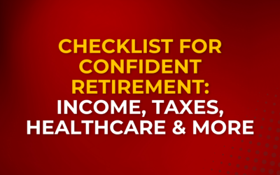 Checklist for Confident Retirement: Income, Taxes, Healthcare & More